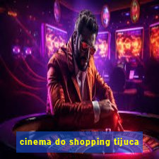 cinema do shopping tijuca